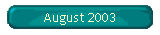 August 2003